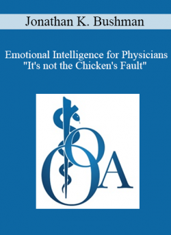 Jonathan K. Bushman - Emotional Intelligence for Physicians"It's not the Chicken's Fault"