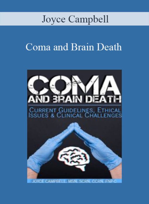 Joyce Campbell – Coma and Brain Death Current Guidelines, Ethical Issues & Clinical Challenges