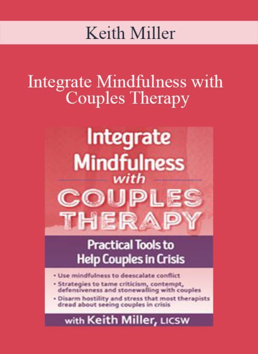 Keith Miller – Integrate Mindfulness with Couples Therapy Practical Tools to Help Couples in Crisis