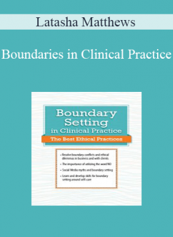 Latasha Matthews - Boundaries in Clinical Practice: Top Ethical Challenges