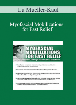 Lu Mueller-Kaul - Myofascial Mobilizations for Fast Relief: A Structural Integration Perspective
