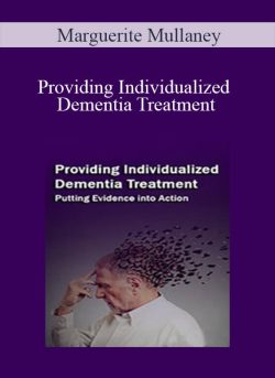 Marguerite Mullaney – Providing Individualized Dementia Treatment Putting Evidence into Action