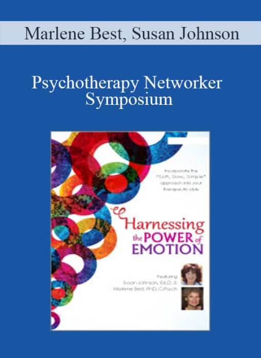 Marlene Best, Susan Johnson – Psychotherapy Networker Symposium Harnessing the Power of Emotion A Step-by-Step Approach with Susan Johnson, Ed.D.