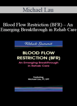 Michael Lau - Blood Flow Restriction (BFR) - An Emerging Breakthrough in Rehab Care