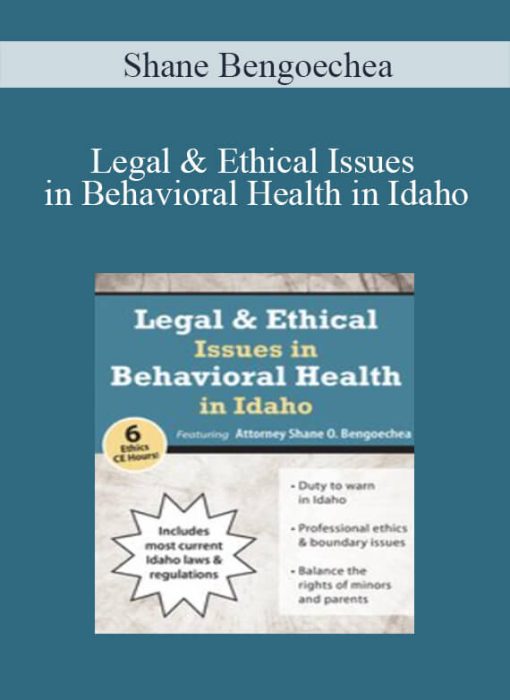 Shane Bengoechea – Legal & Ethical Issues in Behavioral Health in Idaho