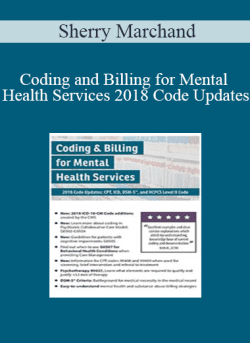 Sherry Marchand – Coding and Billing for Mental Health Services 2018 Code Updates CPT, ICD, DSM-5, and HCPCS Level II Code