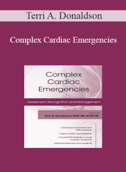 Terri A. Donaldson - Complex Cardiac Emergencies Assessment, Recognition and Management