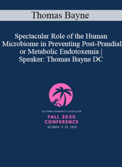 Thomas Bayne - Spectacular Role of the Human Microbiome in Preventing Post-Prandial or Metabolic Endotoxemia | Speaker: Thomas Bayne DC