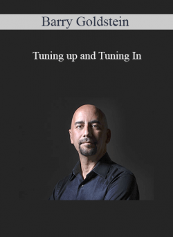 Barry Goldstein - Tuning up and Tuning In: How to Align and Shine in the New World Utilizing Music