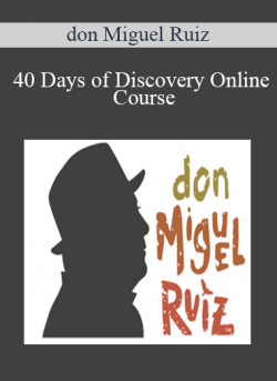 40 Days of Discovery Online Course - don Miguel Ruiz