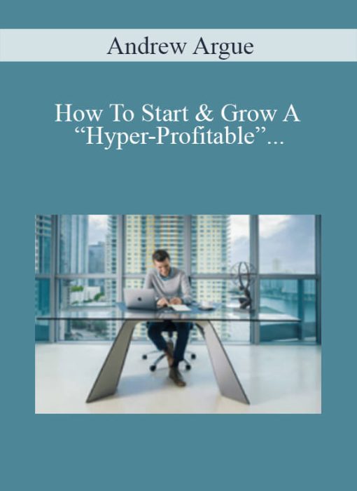 Andrew Argue – How To Start & Grow A “Hyper-Profitable” Accounting & Tax Practice Without A CPA, Degree Or License