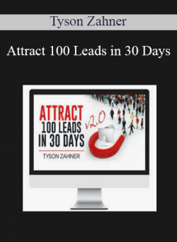 Attract 100 Leads in 30 Days - Tyson Zahner