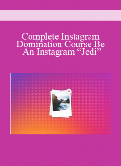 Complete Instagram Domination Course: Be An Instagram “Jedi”