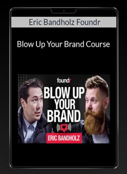 Eric Bandholz Foundr - Blow Up Your Brand Course