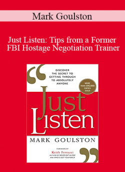 Mark Goulston - Just Listen: Tips from a Former FBI Hostage Negotiation Trainer