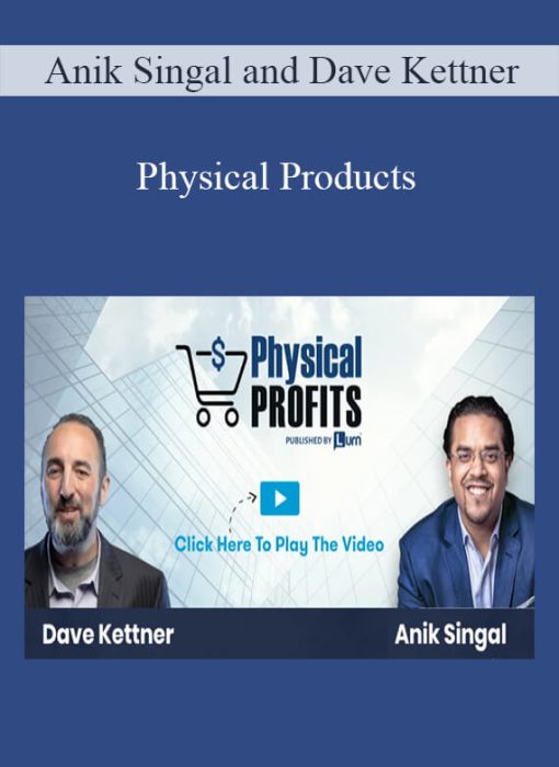 Anik Singal and Dave Kettner – Physical Products1