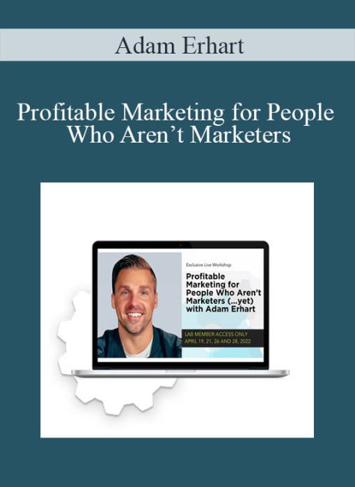 Adam Erhart - Profitable Marketing for People Who Aren’t Marketers