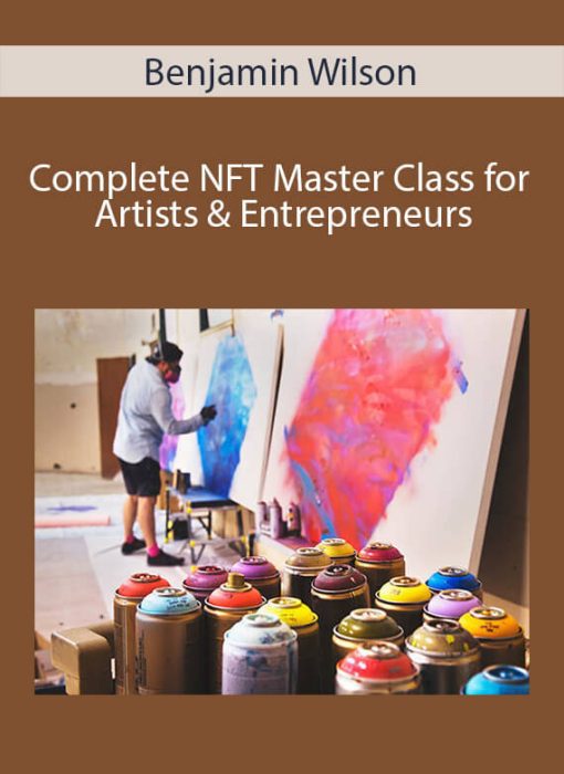 Benjamin Wilson - Complete NFT Master Class for Artists & Entrepreneurs
