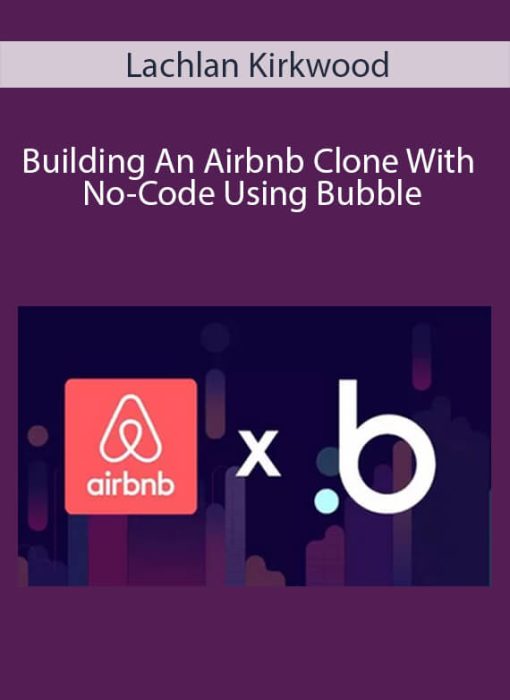 Lachlan Kirkwood - Building An Airbnb Clone With No-Code Using Bubble