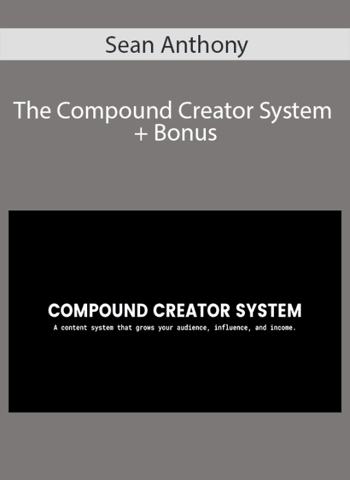 Sean Anthony - The Compound Creator System + Bonus